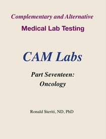Complementary and Alternative Medical Lab Testing Part 17: Oncology - Complementary and Alternative Medical Lab Testing, #17