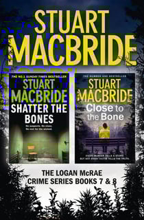 Logan McRae Crime Series Books 7 and 8 - Shatter the Bones, Close to the Bone