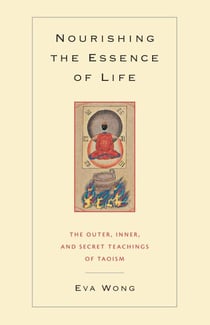 Nourishing the Essence of Life - The Outer, Inner, and Secret Teachings of Taoism