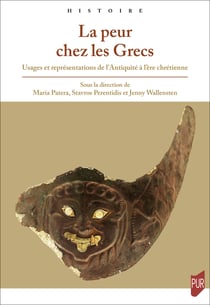 La peur chez les Grecs - Usages et représentations de l’Antiquité à l’ère chrétienne