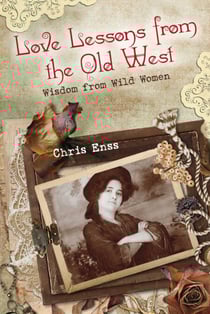 Love Lessons from the Old West - Wisdom from Wild Women