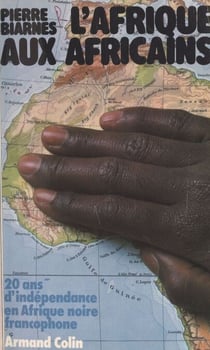 L'Afrique aux Africains - 20 ans d'indépendance en Afrique noire francophone