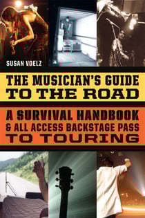 The Musician's Guide to the Road - A Survival Handbook &amp; All-Access Backstage Pass to Touring