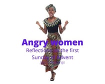 Angry Women: Reflections on the First Sunday of Advent - Four Sundays