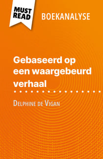 Gebaseerd op een waargebeurd verhaal van Delphine de Vigan (Boekanalyse) - Volledige analyse en gedetailleerde samenvatting van het werk