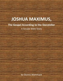 Joshua Maximus, The Gospel According To The Storyteller - Secular Bible Short Stories, #3