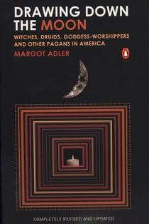 Drawing Down the Moon - Witches, Druids, Goddess-Worshippers, and Other Pagans in America