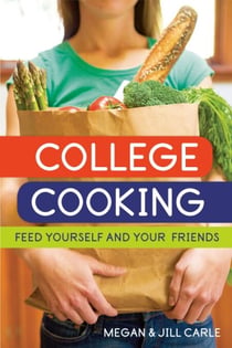 College Cooking - Feed Yourself and Your Friends [A Cookbook]
