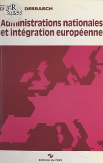 Administrations nationales et intégration européenne - Actes du Colloque tenu à Aix en octobre 1986