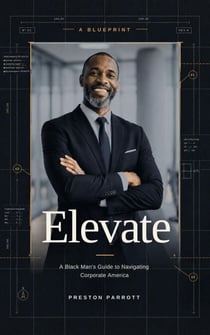 Elevate: A Black Man's Guide to Navigating Corporate America