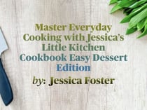 Master Everyday Cooking with Jessica’s Little Kitchen Cookbook Easy Dessert Edition - Dessert Edition, #1
