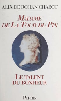Madame de La Tour du Pin - Le talent du bonheur