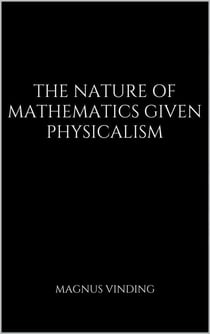 The Nature of Mathematics Given Physicalism