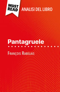 Pantagruele di François Rabelais (Analisi del libro) - Analisi completa e sintesi dettagliata del lavoro
