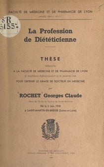 La profession de diététicienne - Thèse présentée à la Faculté de médecine et de pharmacie de Lyon et soutenue publiquement le 29 janvier 1959 pour obtenir le grade de Docteur en médecine