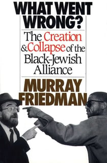 What Went Wrong? - The Creation & Collapse of the Black-Jewish  Allia