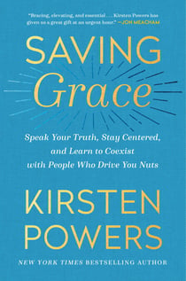 Saving Grace - Speak Your Truth, Stay Centered, and Learn to Coexist with People Who Drive You Nuts