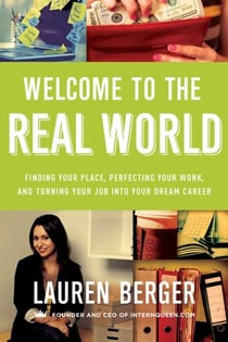Welcome to the Real World - Finding Your Place, Perfecting Your Work, and Turning Your Job into Your Dream Career
