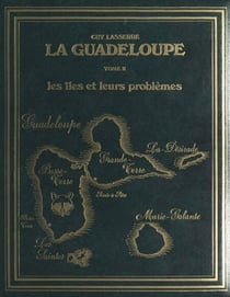 La Guadeloupe (2). Les îles et leurs problèmes - Étude géographique