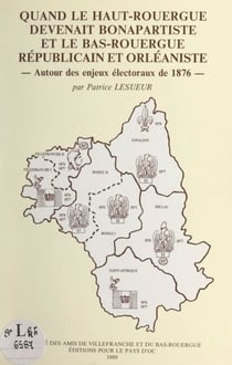 Quand le Haut-Rouergue devenait bonapartiste et le Bas-Rouergue républicain et orléaniste - Autour des enjeux électoraux de 1876