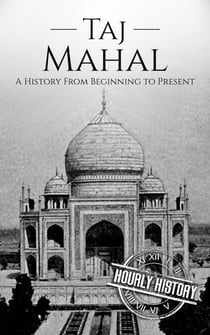 Taj Mahal: A History from Beginning to Present - History of India