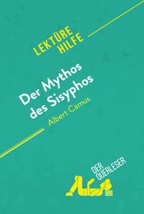 Der Mythos des Sisyphos von Albert Camus (Lektürehilfe) - Detaillierte Zusammenfassung, Personenanalyse und Interpretation