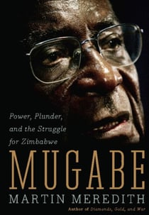 Mugabe - Power, Plunder, and the Struggle for Zimbabwe's Future