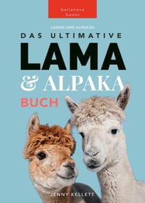 Lamas & Alpakas: Das Ultimative Lama & Alpaka Buch für Kinder - Tierbücher für Kinder, #1