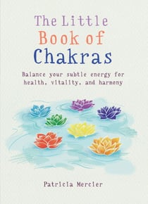 The Little Book of Chakras - Balance your subtle energy for health, vitality, and harmony