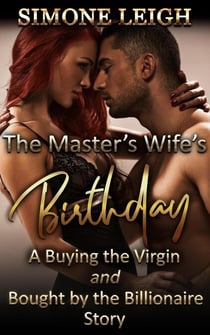 The Master's Wife's Birthday - Bought by the Billionaire