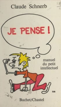 Je pense ! - Manuel du petit intellectuel