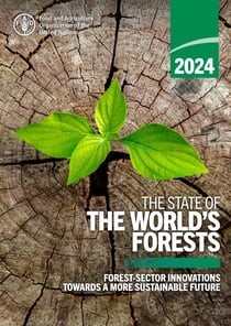 The State of the World’s Forests 2024: Forest-Sector Innovations towards a More Sustainable Future