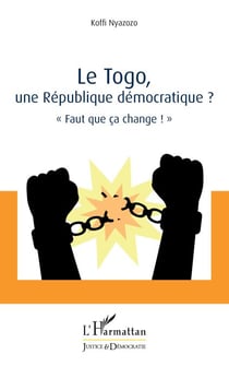 Le Togo, une République démocratique ? - « Faut que ça change ! »