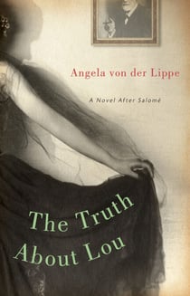 The Truth About Lou - A Novel After Salomé
