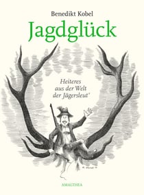 Jagdglück - Heiteres aus der Welt der Jägersleut'