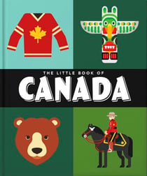 The Little Book of Canada - Mounties, Moose and Maple Syrup