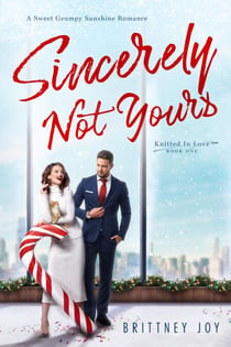 Sincerely Not Yours: A Sweet Grumpy Sunshine Romance - Knitted In Love, #1