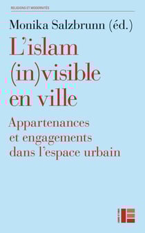 L'islam (in)visible en ville - Appartenances et engagements dans l'espace urbain