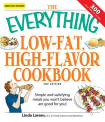 The Everything Low-Fat, High-Flavor Cookbook - Simple and satisfying meals you won't believe are good for you!