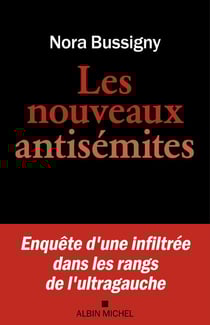 Les Nouveaux Antisémites - Enquête d’une infiltrée dans les rangs de l’ultragauche