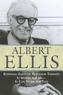 Rational Emotive Behavior Therapy - It Works for Me - It Can Work for You