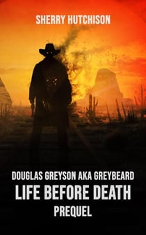 Douglas Greyson AKA Greybeard Life Before Death Prequel - Greybeard Series, #0