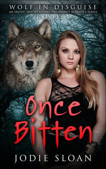 Wolf In Disguise : Once Bitten #1 - Wolf In Disguise Erotic BBW Werewolf Pregnancy Romance Series, #1