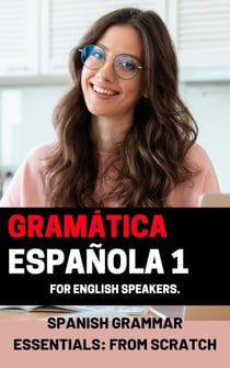 Spanish Grammar Essentials: "From Scratch" volume 1 - Start learning European Spanish from the ground up with these 5 books., #3