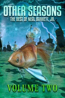 Other Seasons: The Best of Neal Barrett, Jr., Volume Two