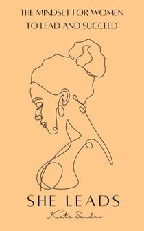 She Leads -The Mindset For Women To Lead & Succeed - Women Succeed, #1