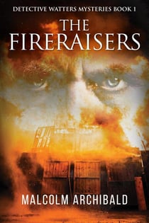 The Fireraisers - Detective Watters Mysteries, #1