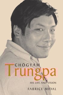 Chogyam Trungpa - His Life and Vision
