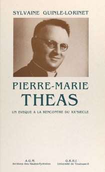 Pierre-Marie Théas - Un évêque à la rencontre du XXe siècle