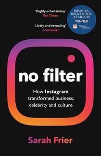 No Filter - The Inside Story of Instagram – Winner of the FT Business Book of the Year Award